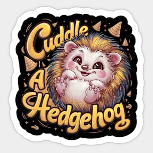 Adorable Hedgehog - "Cuddle a Hedgehog" Sticker